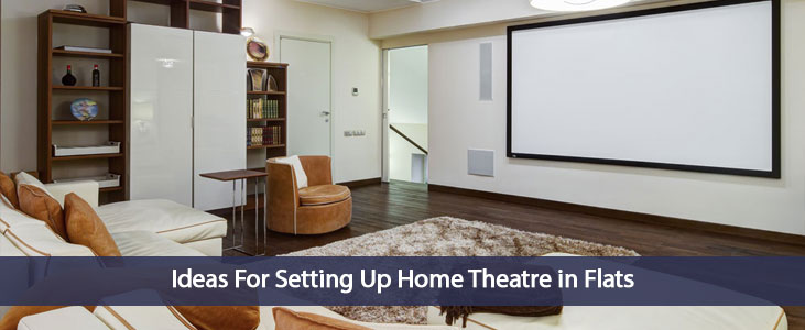 Ideas For Setting Up Home Theatre in Flats