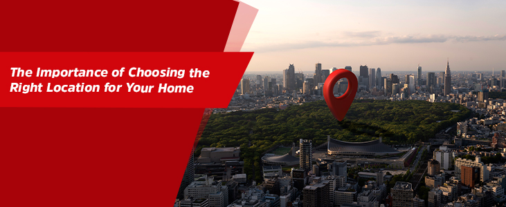 The Importance of Choosing the Right Location for Your Home