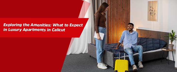 Exploring the Amenities: What to Expect in Luxury Apartments in Calicut