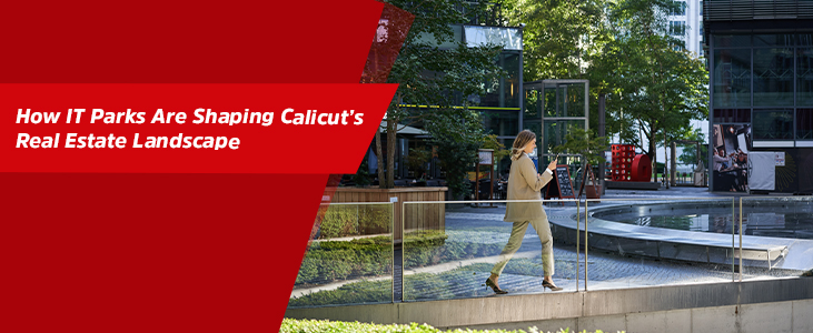 How IT Parks Are Shaping Calicut’s Real Estate Landscape