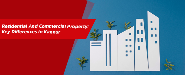 Residential And Commercial Property: Key Differences in Kannur