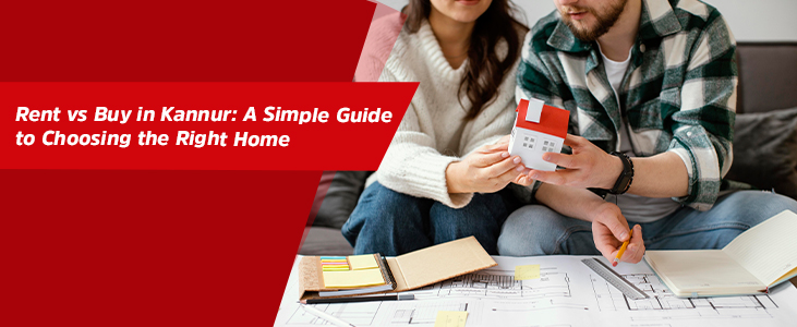 Rent vs Buy in Kannur: A Simple Guide to Choosing the Right Home