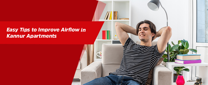 Easy Tips to Improve Airflow in Kannur Apartments