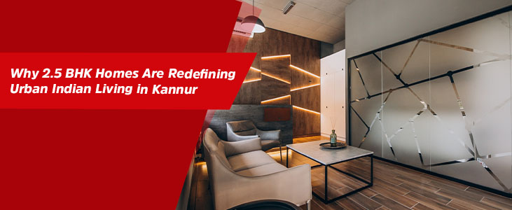 Why 2.5 BHK Homes Are Redefining Urban Indian Living in Kannur