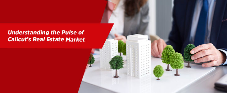Understanding the Pulse of Calicut’s Real Estate Market