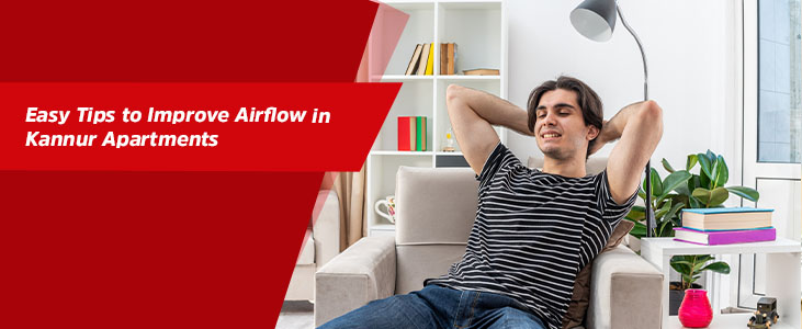 Easy Tips to Improve Airflow in Kannur Apartments