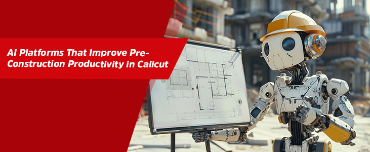 AI Platforms That Improve Pre-Construction Productivity in Calicut