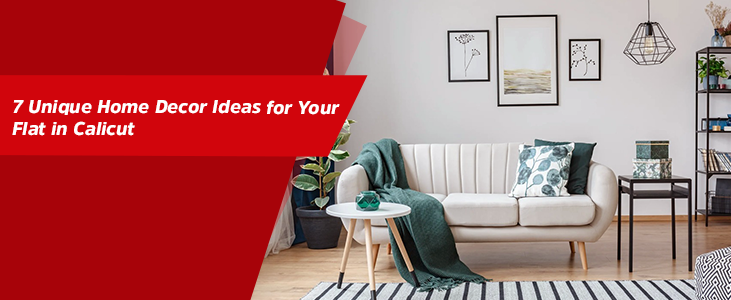 7 Unique Home Decor Ideas for Your Flat in Calicut