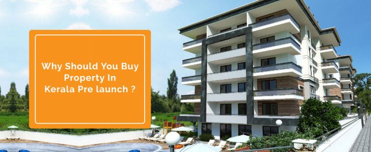 Why Should You Buy Property In Kerala Pre Launch ?