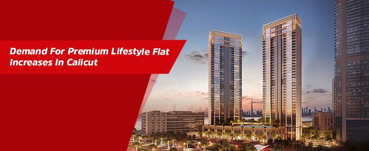 Demand For Premium Lifestyle Flat Increases In Calicut