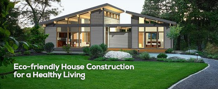 17 Eco-friendly House Construction for a Healthy Living
