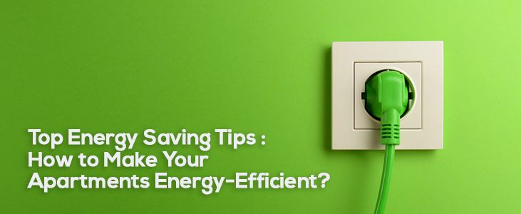 Top Energy Saving Tips : How to Make Your Apartments Energy-Efficient?