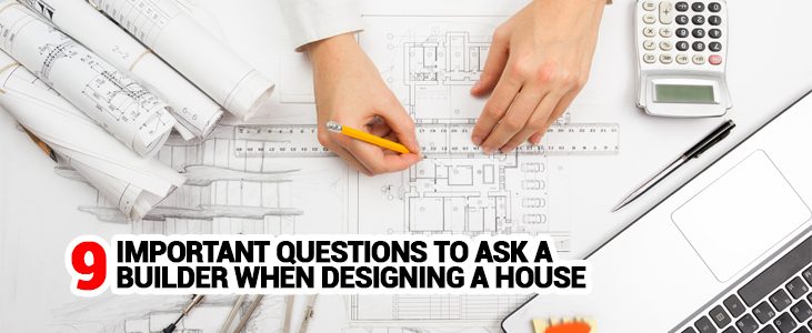 Important Questions to Ask a Builder When Designing a House