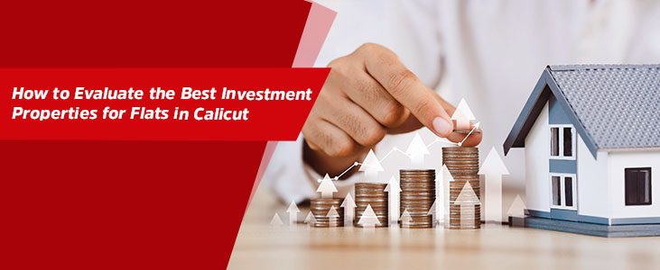 How to Evaluate the Best Investment Properties for Flats in Calicut