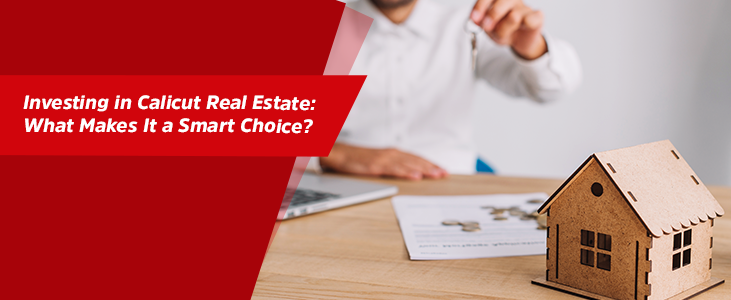 Investing in Calicut Real Estate: What Makes It a Smart Choice?