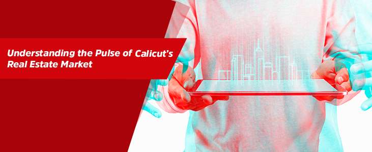 Understanding the Pulse of Calicut’s Real Estate Market