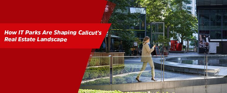 How IT Parks Are Shaping Calicut’s Real Estate Landscape