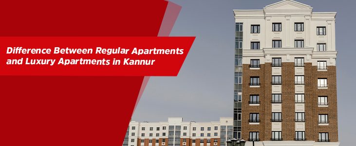 Difference Between Regular Apartments and Luxury Apartments in Kannur