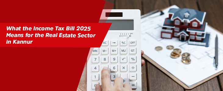 What the Income Tax Bill 2025 Means for the Real Estate Sector in Kannur