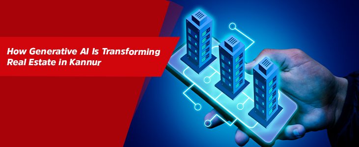 How Generative AI Is Transforming Real Estate in Kannur