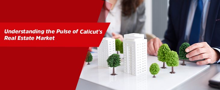 Understanding the Pulse of Calicut’s Real Estate Market