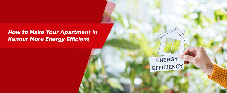How to Make Your Apartment in Kannur More Energy Efficient