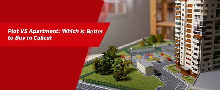 Plot Vs Apartment: Which is better to buy in Calicut