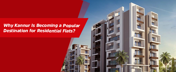 Why Kannur Is Becoming a Popular Destination for Residential Flats?