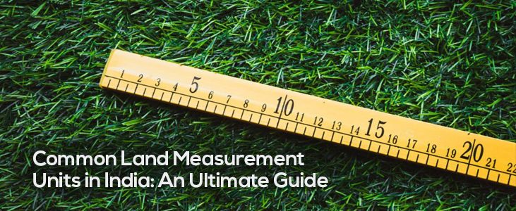 Common Land Measurement Units in India: An Ultimate Guide