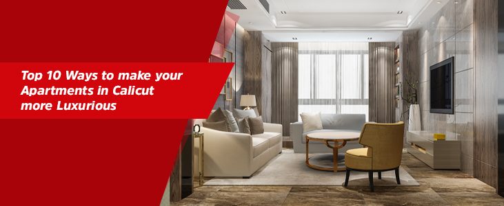 Top 10 ways to make your apartments in Calicut more luxurious