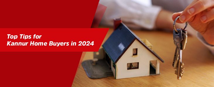 Top Tips for Kannur Home Buyers in 2024